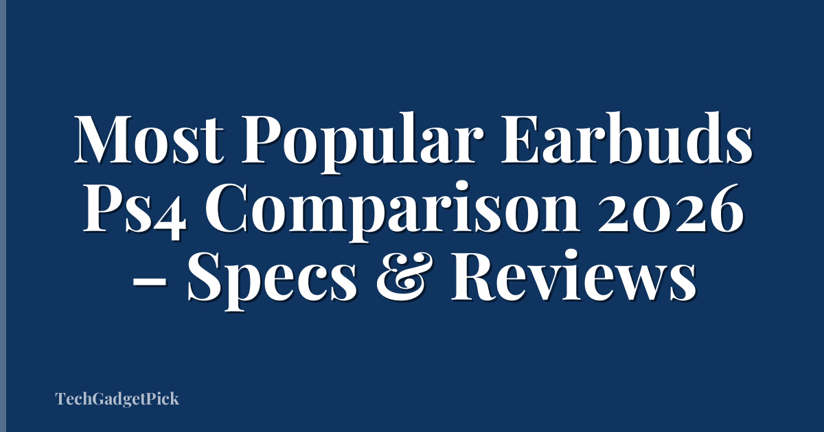 Most Popular Earbuds Ps4 Comparison 2026 – Specs & Reviews