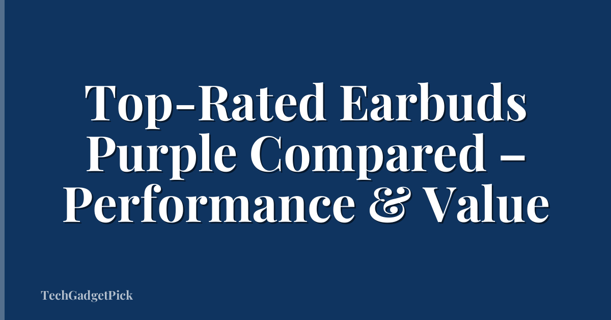 Top-Rated Earbuds Purple Compared – Performance & Value