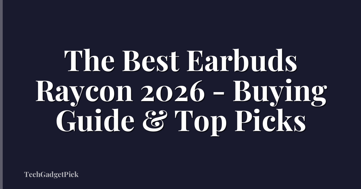 The Best Earbuds Raycon 2026 - Buying Guide & Top Picks