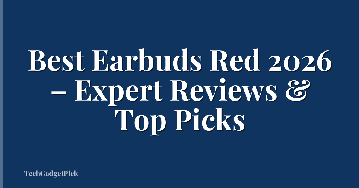 Best Earbuds Red 2026 – Expert Reviews & Top Picks
