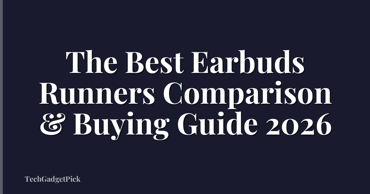 The Best Earbuds Runners Comparison & Buying Guide 2026