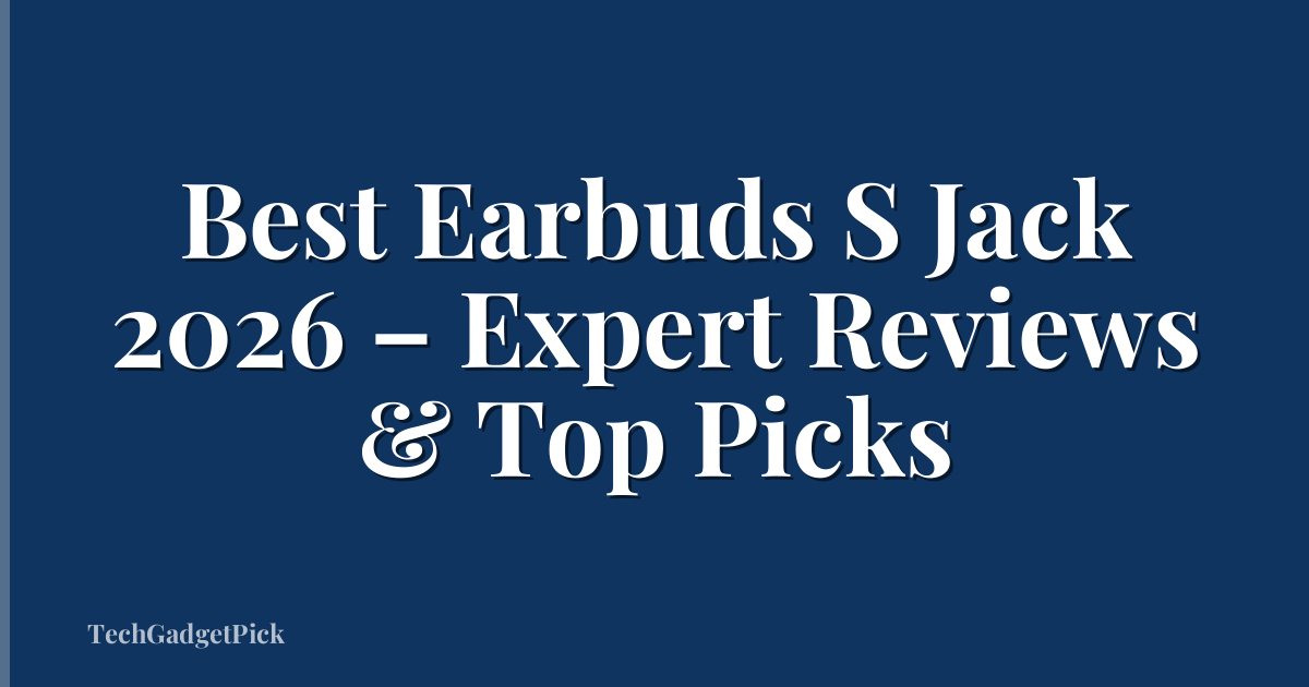 Best Earbuds S Jack 2026 – Expert Reviews & Top Picks