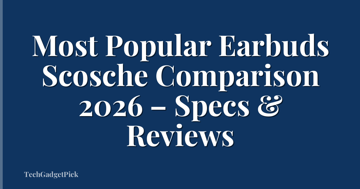 Most Popular Earbuds Scosche Comparison 2026 – Specs & Reviews
