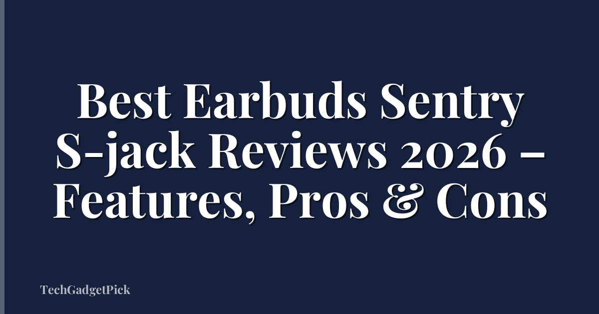 Best Earbuds Sentry S-jack Reviews 2026 – Features, Pros & Cons