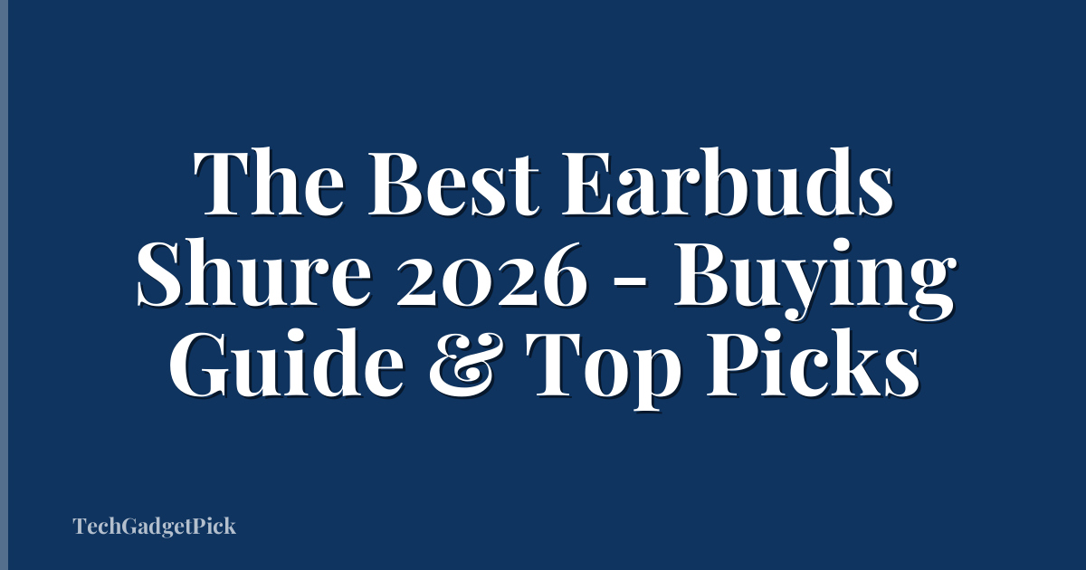 The Best Earbuds Shure 2026 - Buying Guide & Top Picks