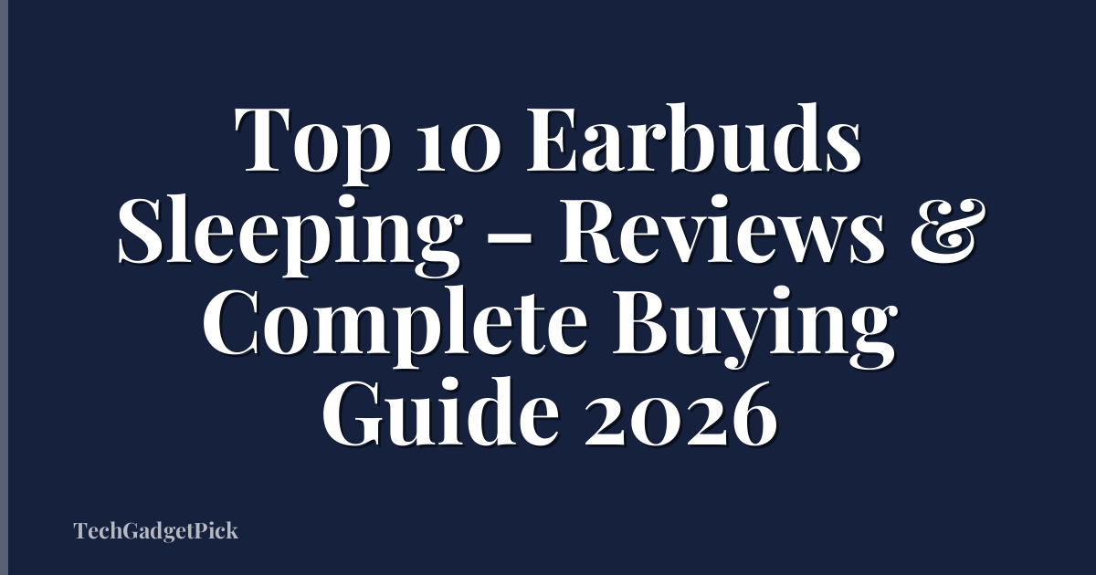 Top 10 Earbuds Sleeping – Reviews & Complete Buying Guide 2026