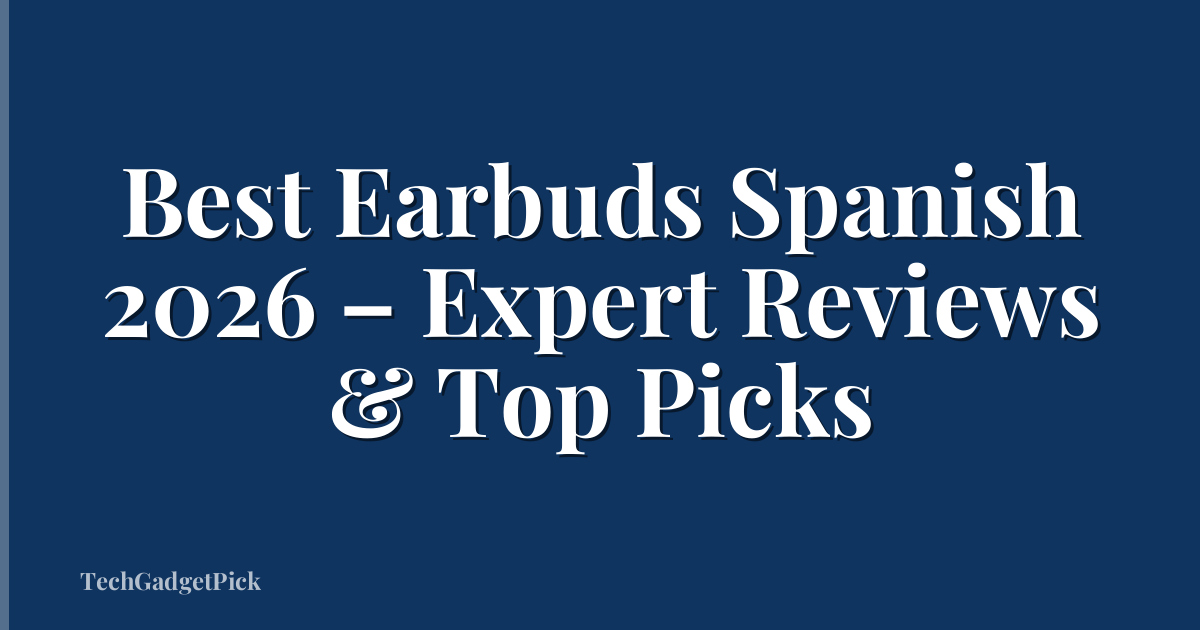 Best Earbuds Spanish 2026 – Expert Reviews & Top Picks