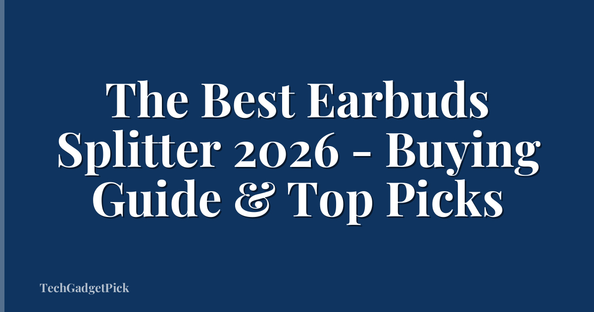 The Best Earbuds Splitter 2026 - Buying Guide & Top Picks