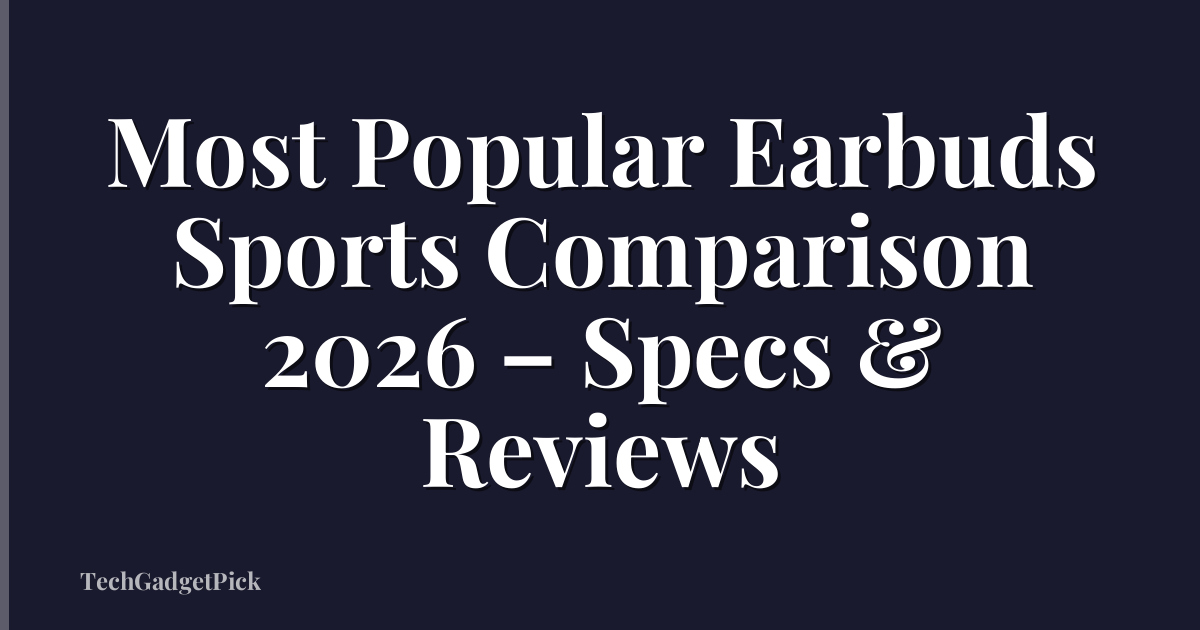 Most Popular Earbuds Sports Comparison 2026 – Specs & Reviews