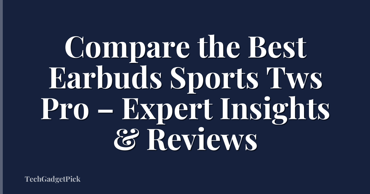 Compare the Best Earbuds Sports Tws Pro – Expert Insights & Reviews