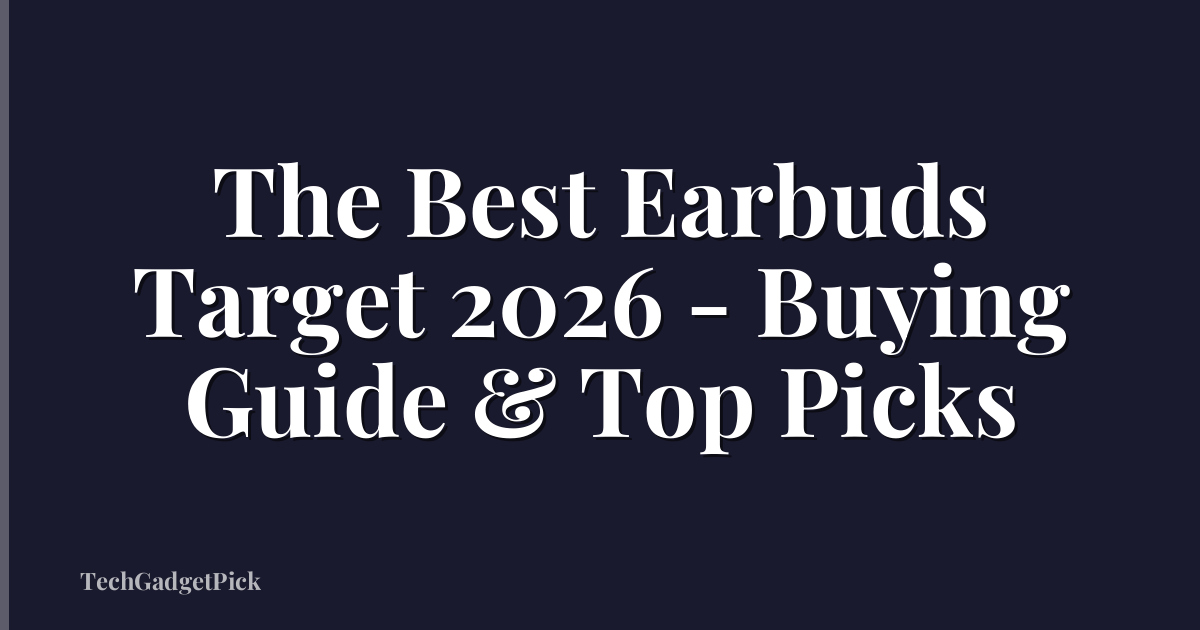 The Best Earbuds Target 2026 - Buying Guide & Top Picks