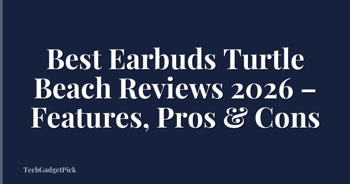 Best Earbuds Turtle Beach Reviews 2026 – Features, Pros & Cons