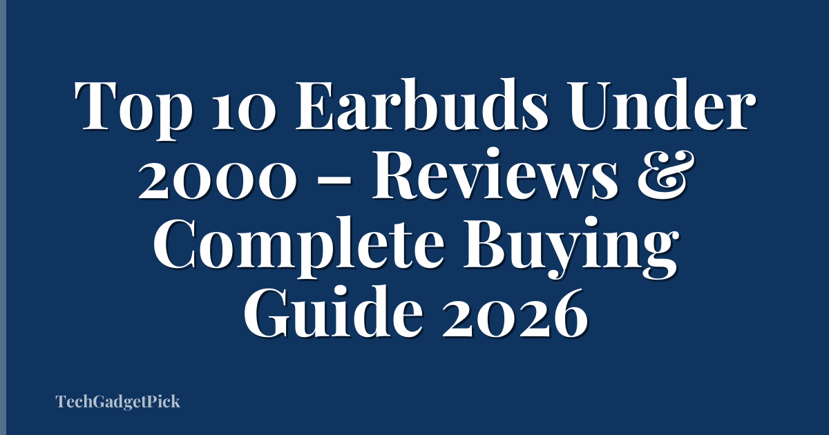 Top 10 Earbuds Under 2000 – Reviews & Complete Buying Guide 2026
