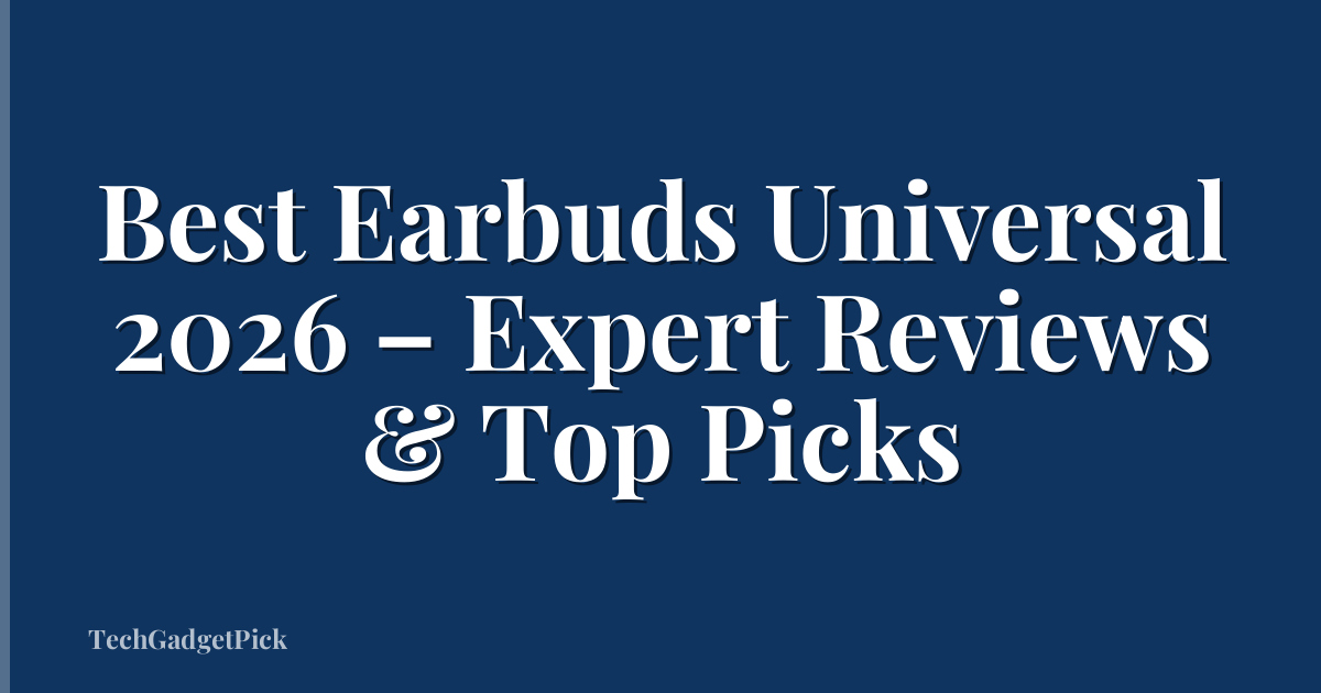 Best Earbuds Universal 2026 – Expert Reviews & Top Picks