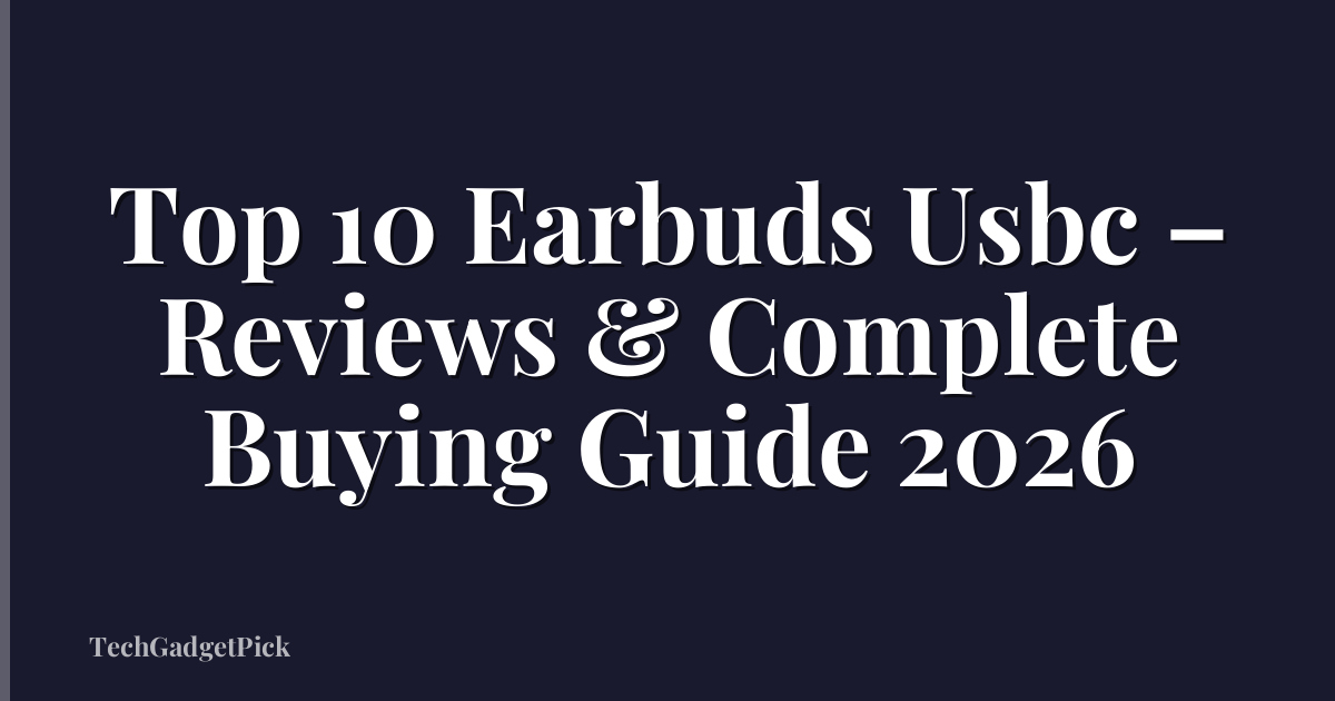 Top 10 Earbuds Usbc – Reviews & Complete Buying Guide 2026