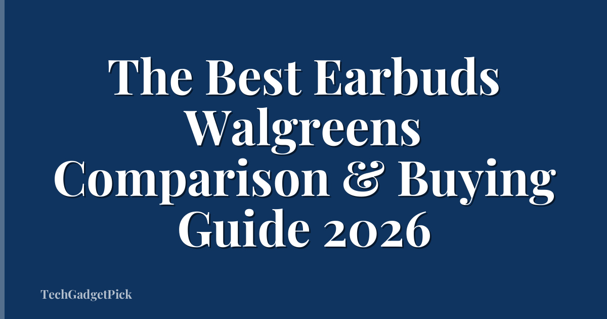 The Best Earbuds Walgreens Comparison & Buying Guide 2026