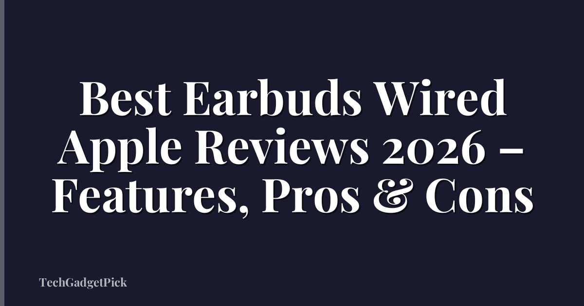 Best Earbuds Wired Apple Reviews 2026 – Features, Pros & Cons