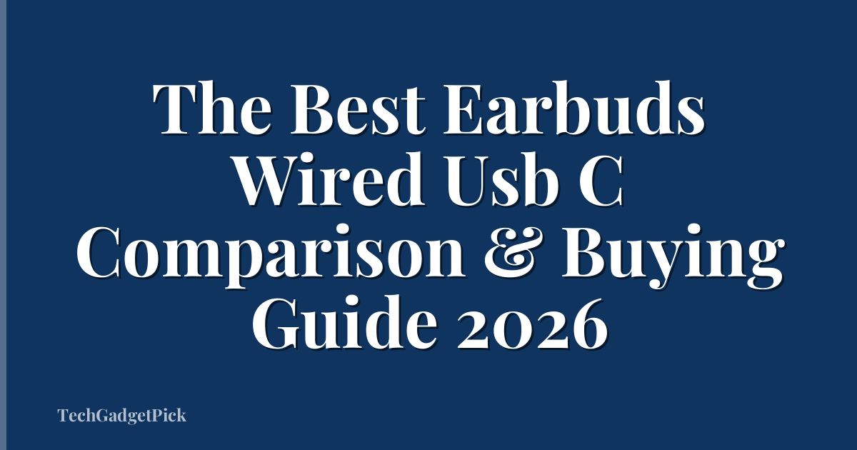 The Best Earbuds Wired Usb C Comparison & Buying Guide 2026