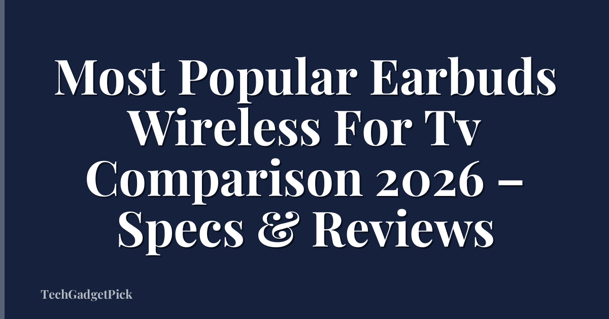 Most Popular Earbuds Wireless For Tv Comparison 2026 – Specs & Reviews