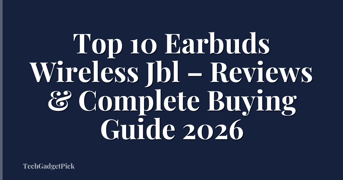 Top 10 Earbuds Wireless Jbl – Reviews & Complete Buying Guide 2026