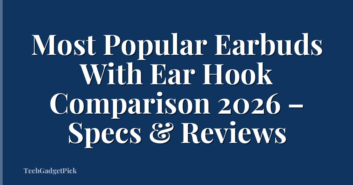 Most Popular Earbuds With Ear Hook Comparison 2026 – Specs & Reviews