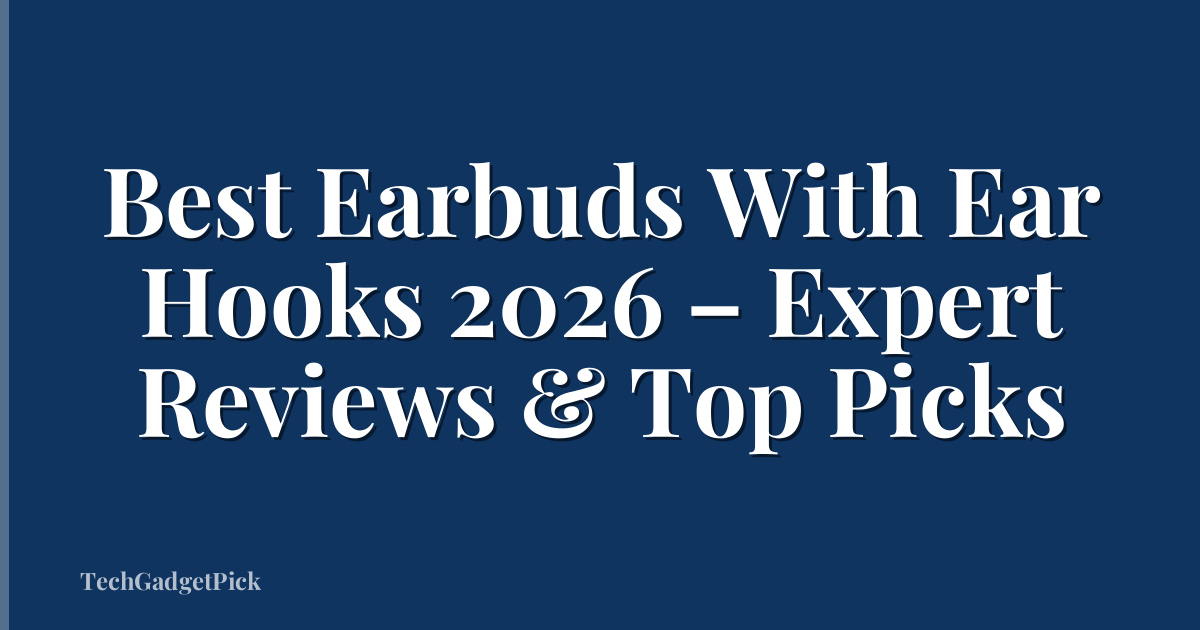 Best Earbuds With Ear Hooks 2026 – Expert Reviews & Top Picks