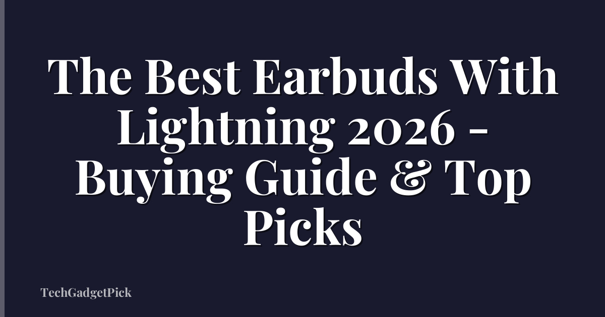 The Best Earbuds With Lightning 2026 - Buying Guide & Top Picks