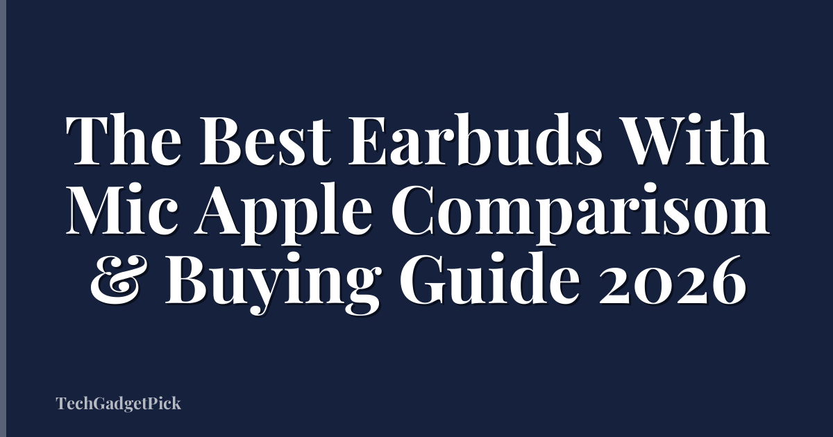 The Best Earbuds With Mic Apple Comparison & Buying Guide 2026