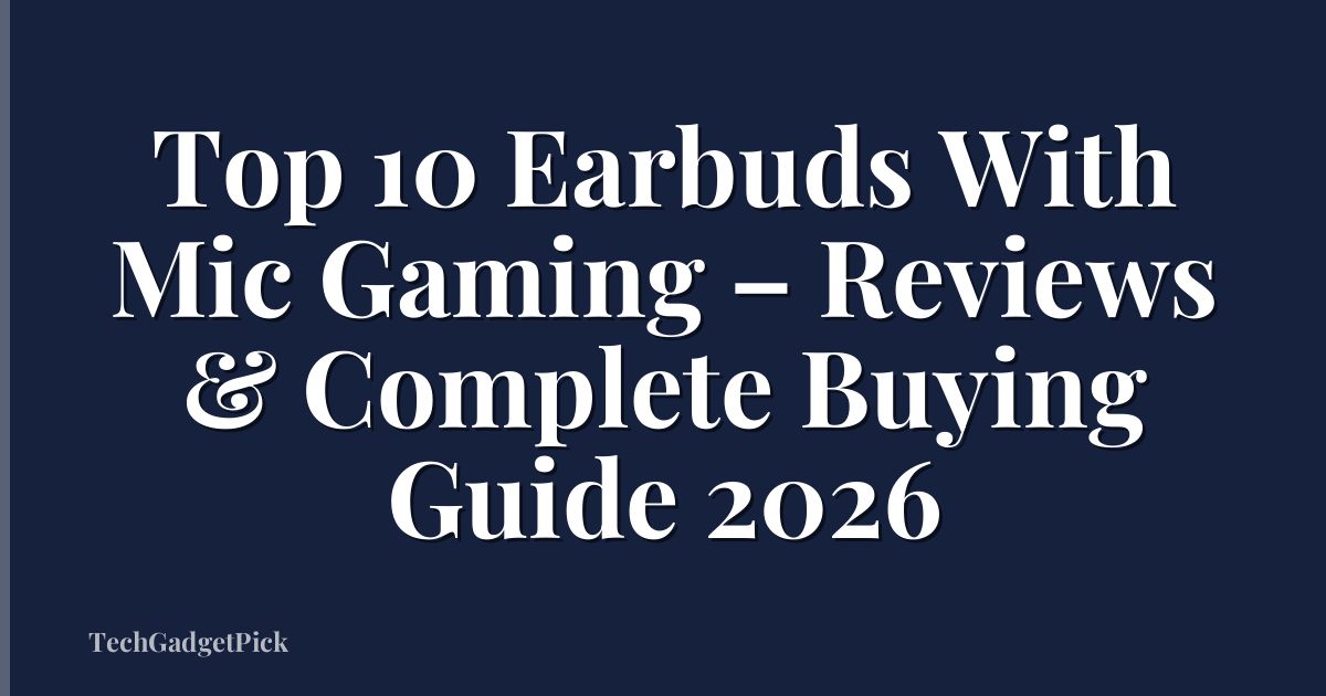 Top 10 Earbuds With Mic Gaming – Reviews & Complete Buying Guide 2026