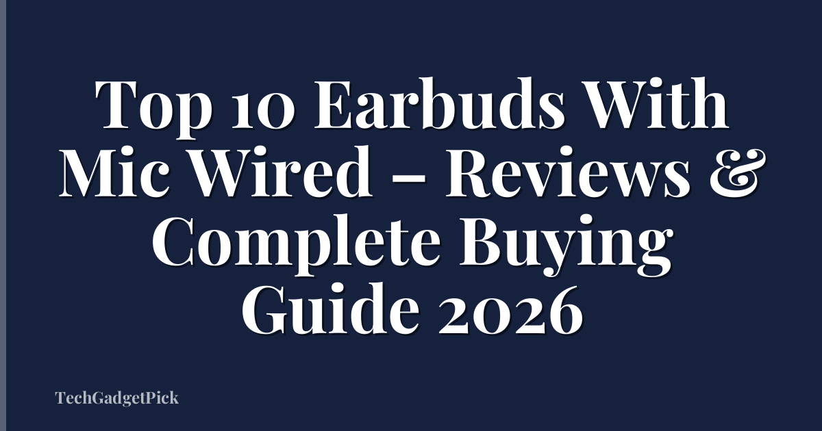 Top 10 Earbuds With Mic Wired – Reviews & Complete Buying Guide 2026