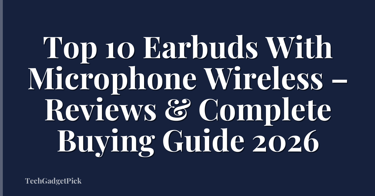 Top 10 Earbuds With Microphone Wireless – Reviews & Complete Buying Guide 2026