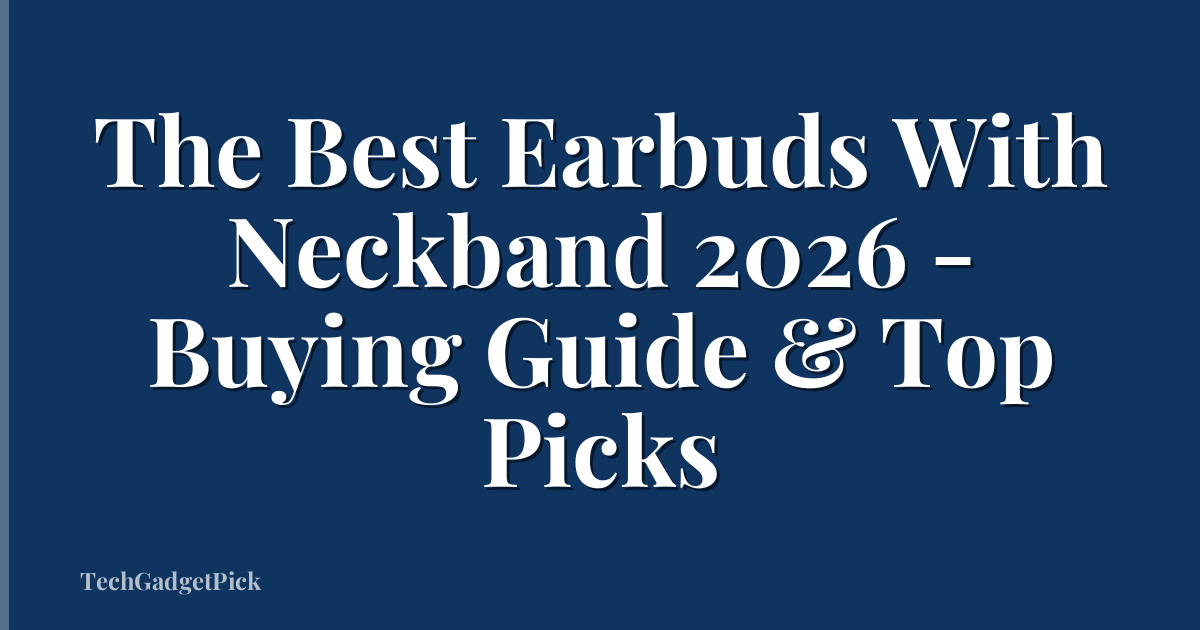The Best Earbuds With Neckband 2026 - Buying Guide & Top Picks