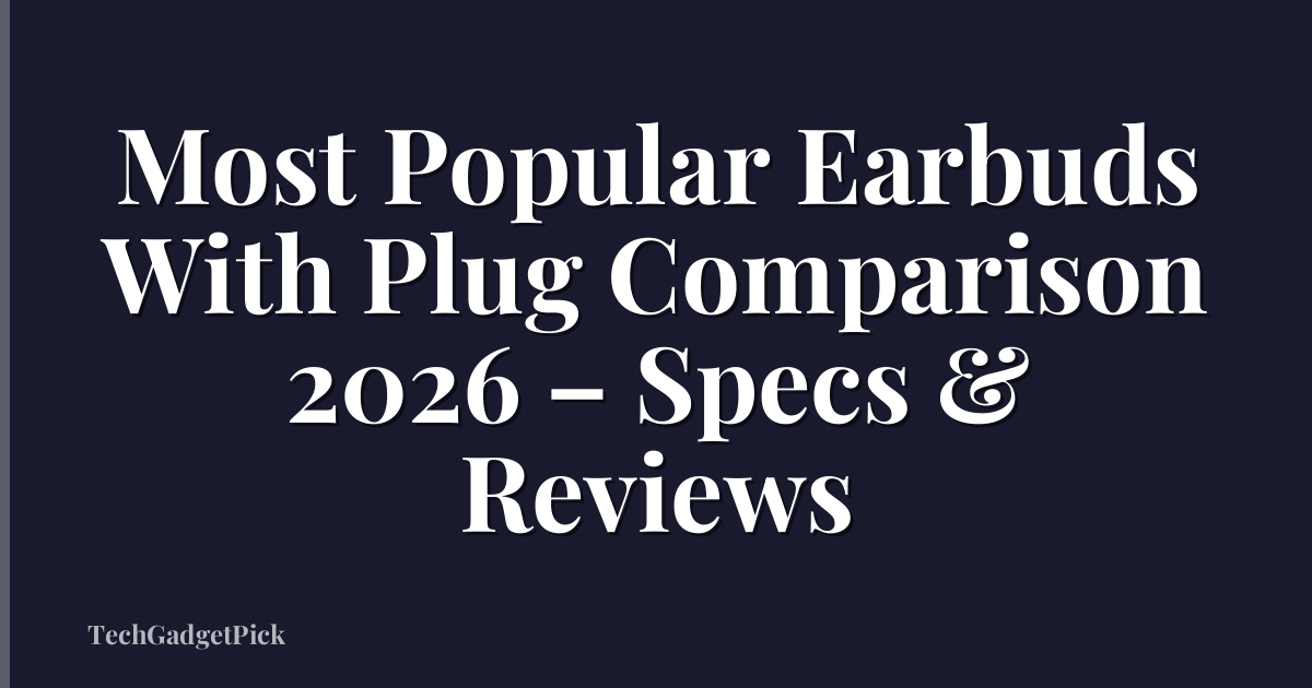 Most Popular Earbuds With Plug Comparison 2026 – Specs & Reviews