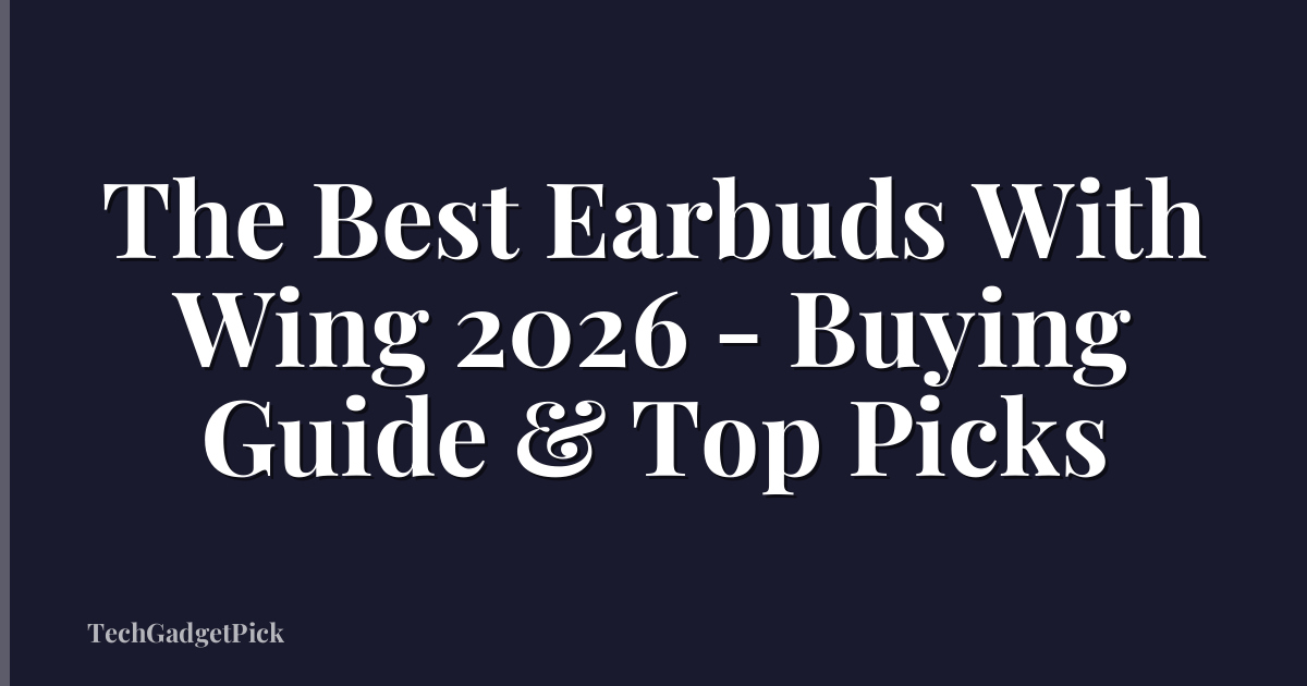 The Best Earbuds With Wing 2026 - Buying Guide & Top Picks