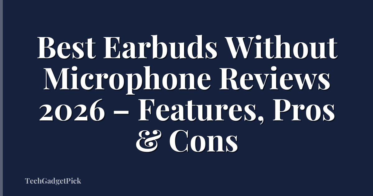 Best Earbuds Without Microphone Reviews 2026 – Features, Pros & Cons