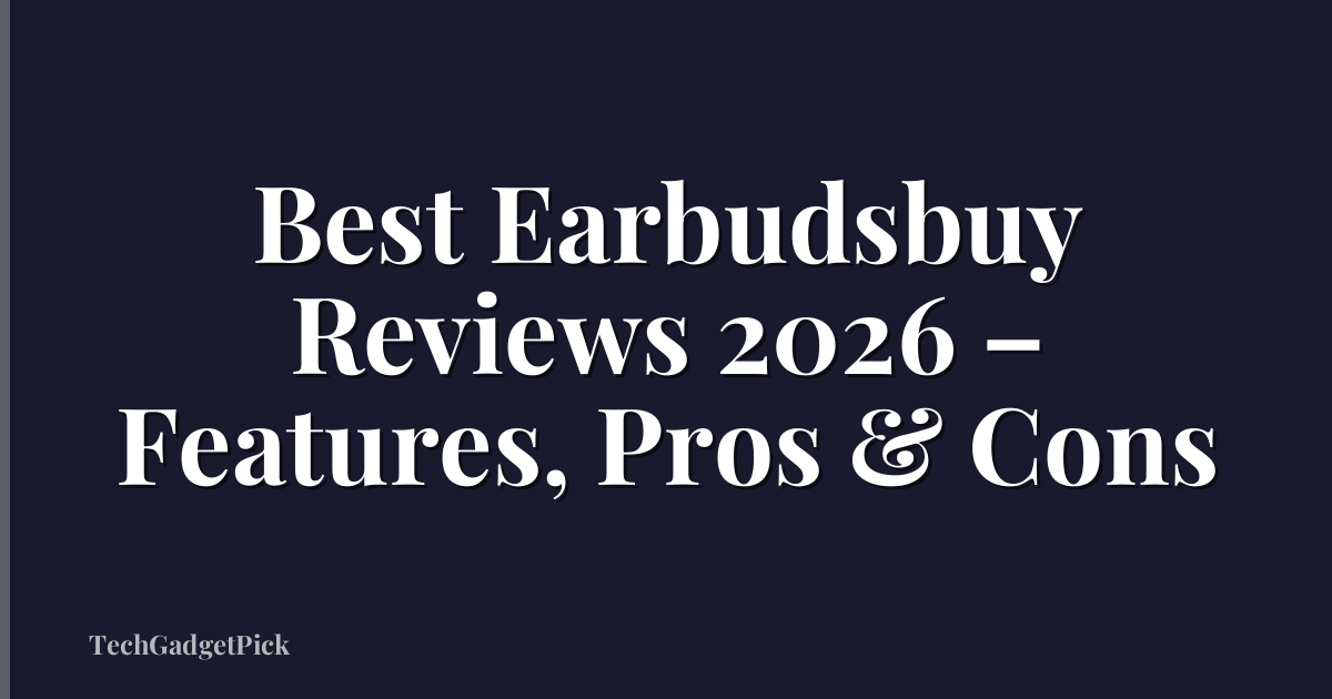 Best Earbudsbuy Reviews 2026 – Features, Pros & Cons