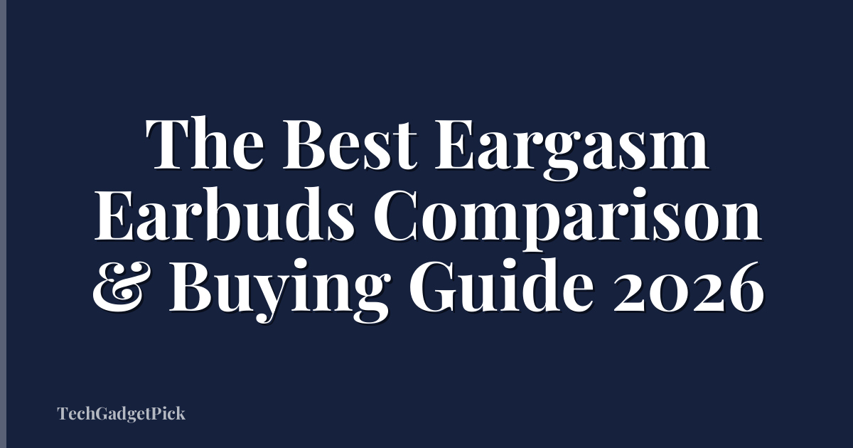 The Best Eargasm Earbuds Comparison & Buying Guide 2026