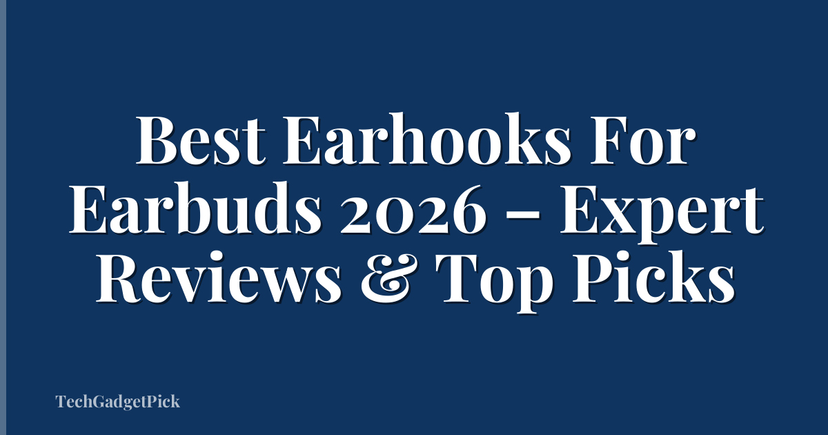 Best Earhooks For Earbuds 2026 – Expert Reviews & Top Picks