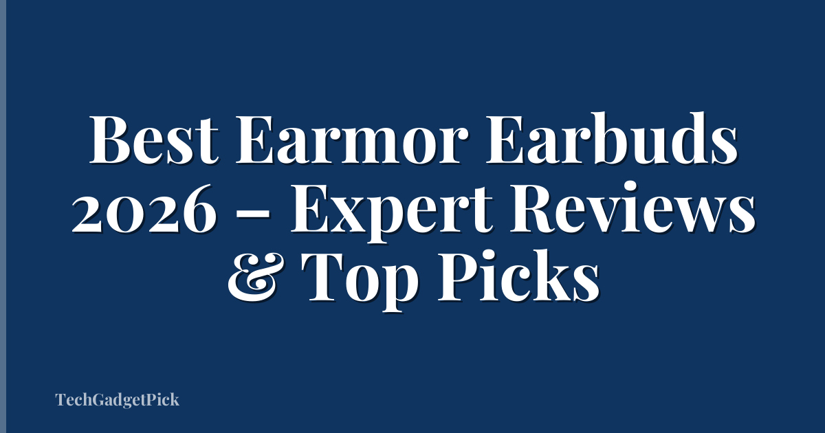 Best Earmor Earbuds 2026 – Expert Reviews & Top Picks