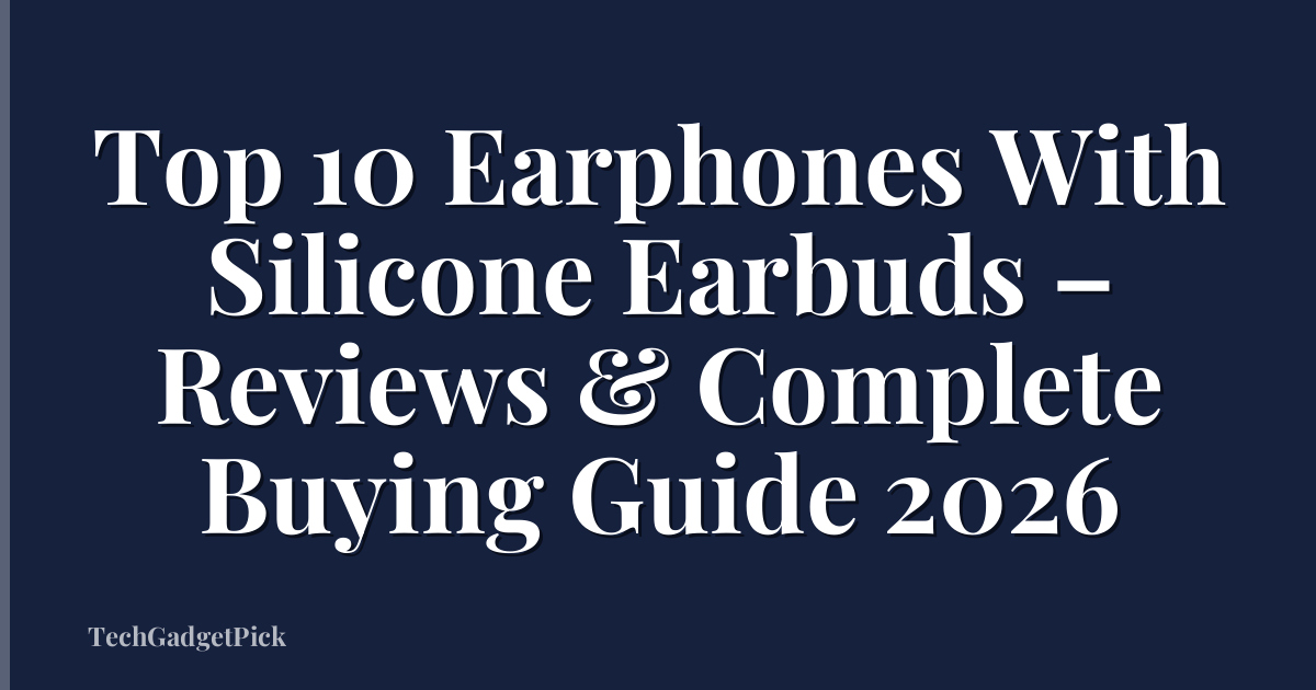 Top 10 Earphones With Silicone Earbuds – Reviews & Complete Buying Guide 2026