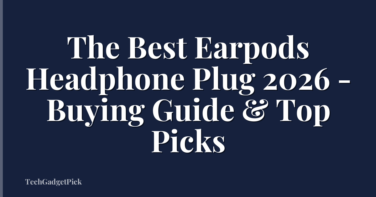 The Best Earpods Headphone Plug 2026 - Buying Guide & Top Picks