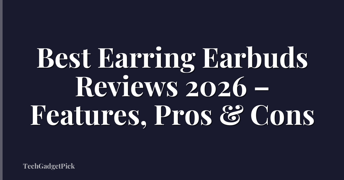 Best Earring Earbuds Reviews 2026 – Features, Pros & Cons