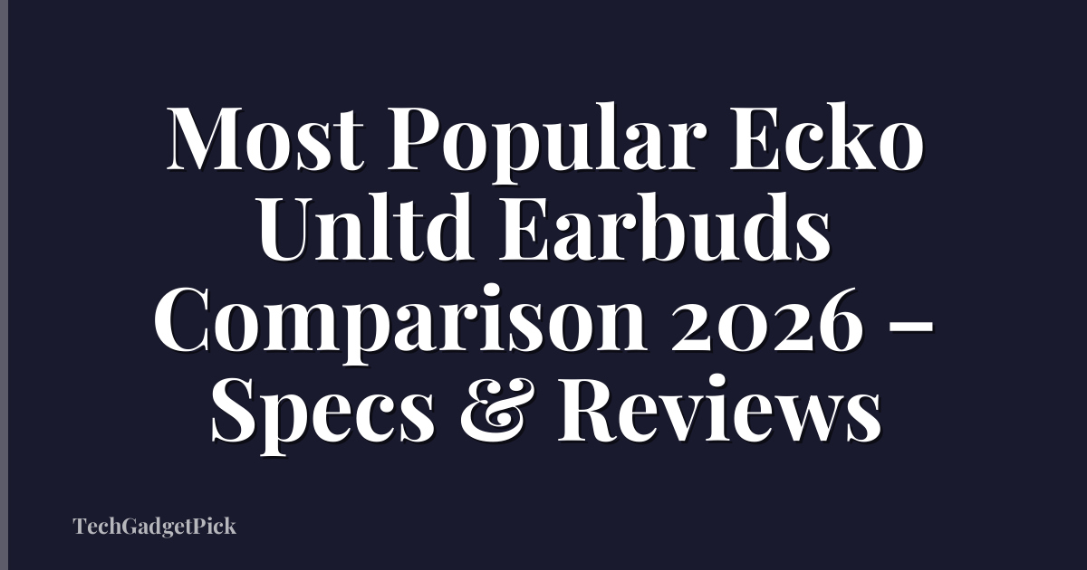 Most Popular Ecko Unltd Earbuds Comparison 2026 – Specs & Reviews