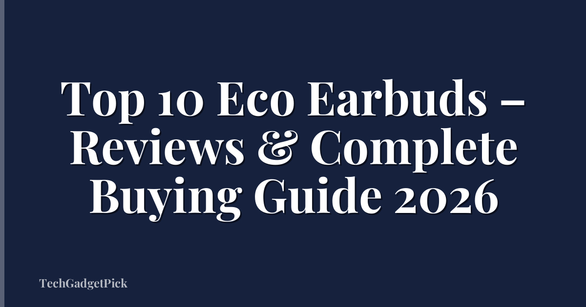 Top 10 Eco Earbuds – Reviews & Complete Buying Guide 2026