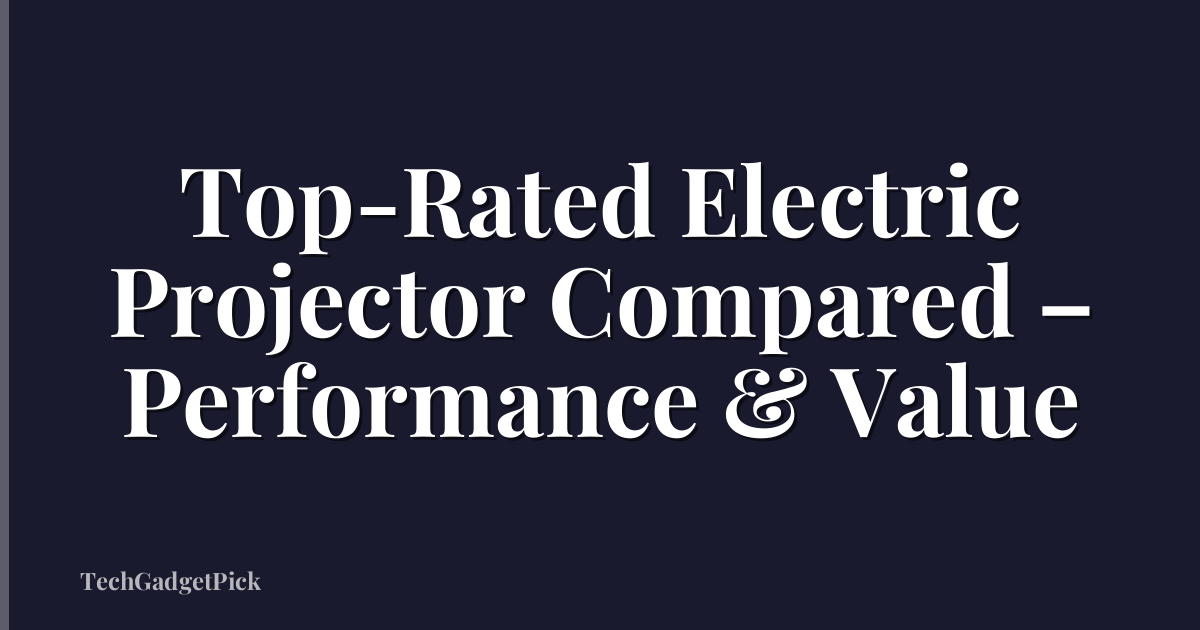 Top-Rated Electric Projector Compared – Performance & Value