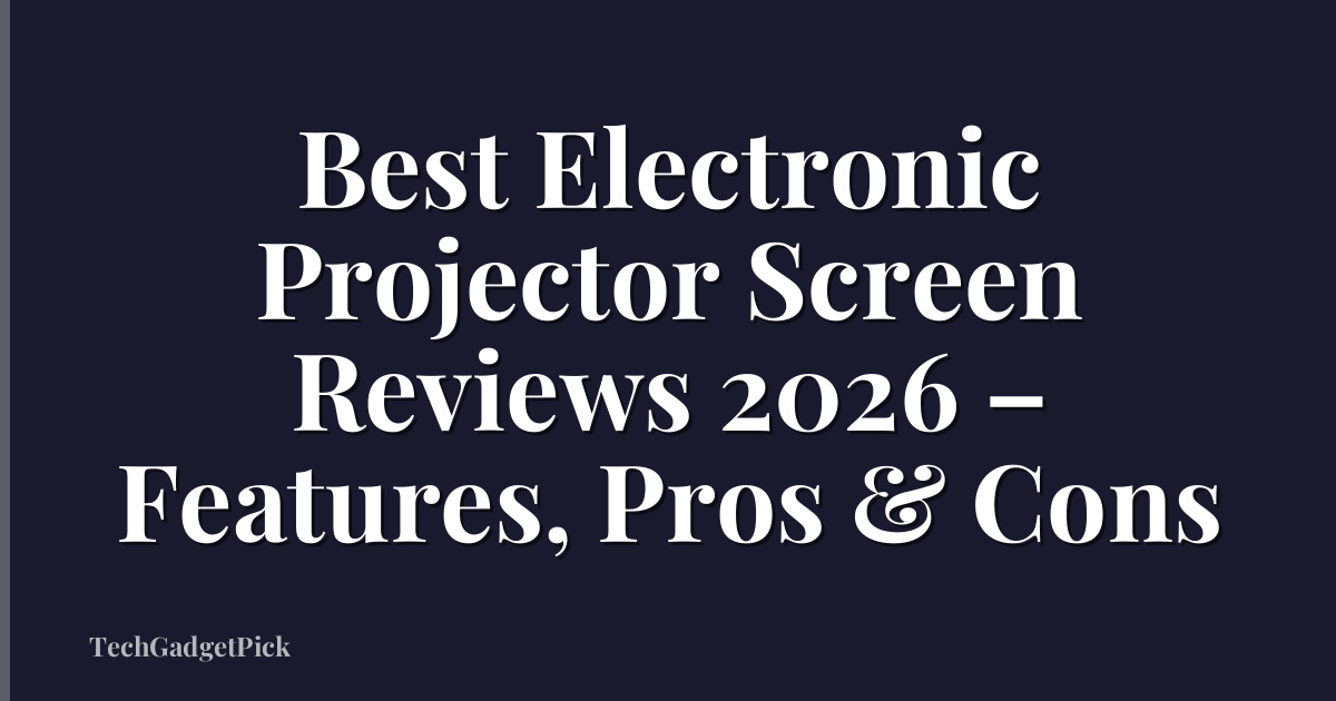 Best Electronic Projector Screen Reviews 2026 – Features, Pros & Cons