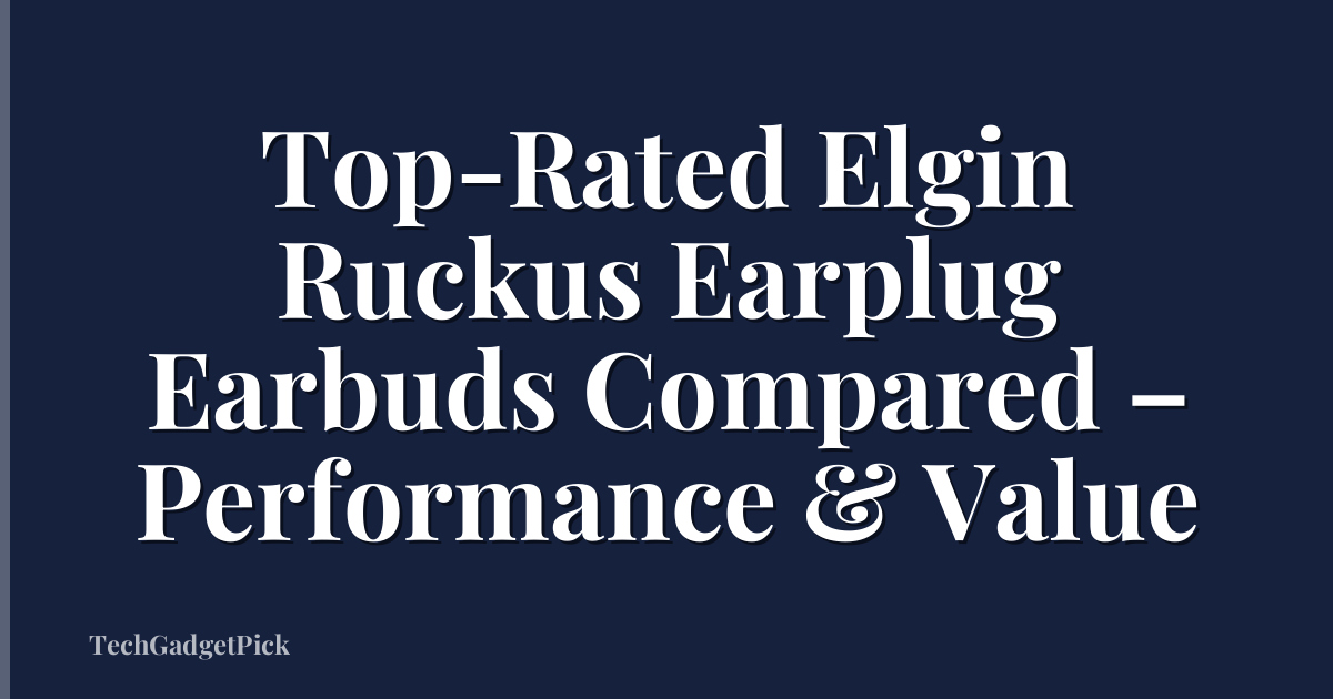 Top-Rated Elgin Ruckus Earplug Earbuds Compared – Performance & Value