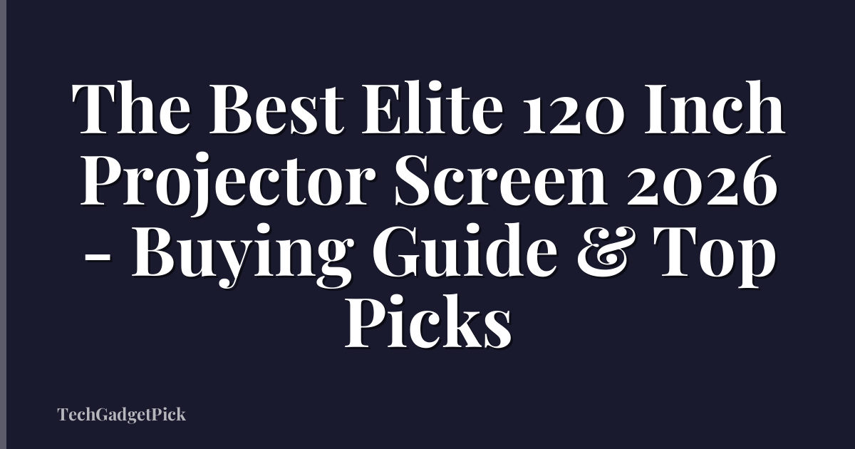 The Best Elite 120 Inch Projector Screen 2026 - Buying Guide & Top Picks