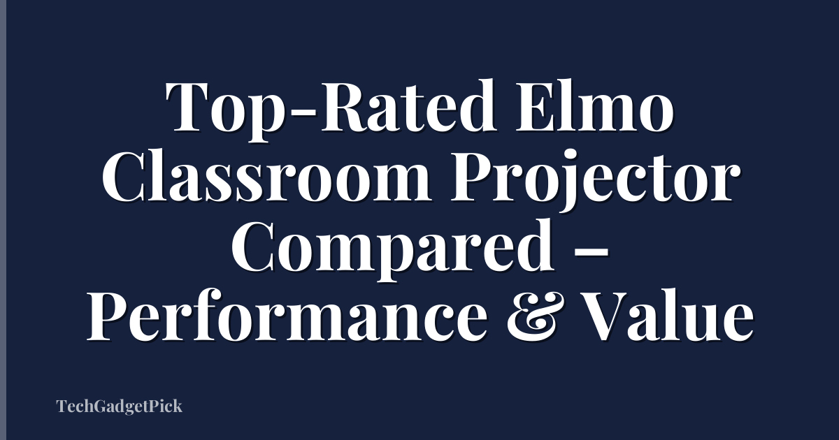 Top-Rated Elmo Classroom Projector Compared – Performance & Value