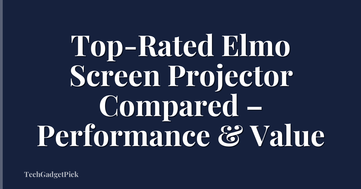 Top-Rated Elmo Screen Projector Compared – Performance & Value